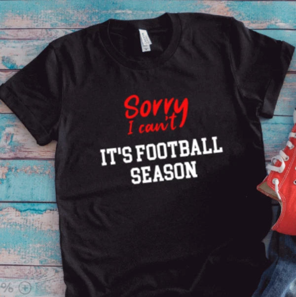 Sorry I Can't, It's Football Season, Black Unisex Short Sleeve T-shirt