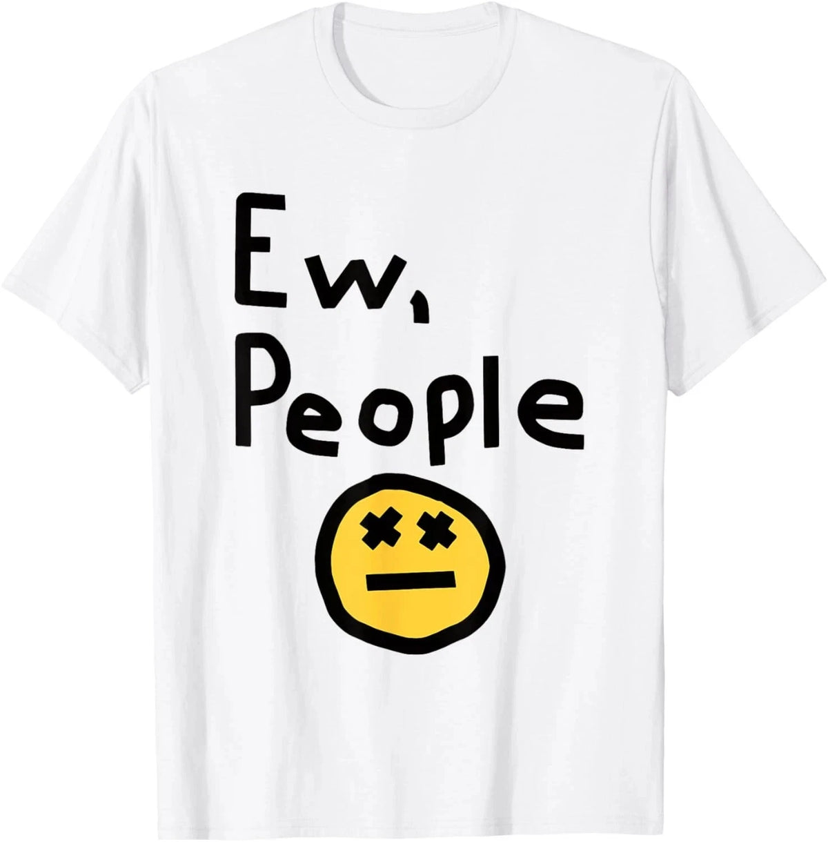 Ew People Joke Funny Sarcastic T-Shirt Sizes S-5XL