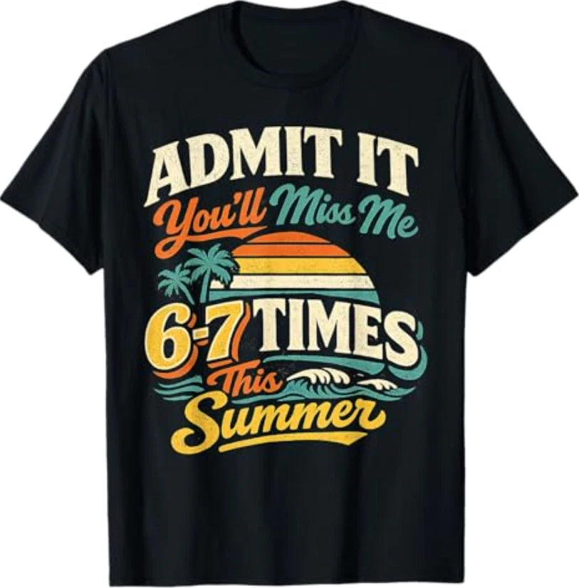 Admit It You'll Miss Me 6-7 Times This Summer Last Day 67 T-Shirt