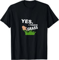 Yes. I Touch Grass | Funny Video Gamer Novelty Gift Meme T-Shirt