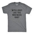 Mens With A Body Like This Who Needs Hair T Shirt Funny Balding Dad Bod Tee