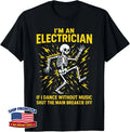 Electrician I'm an Electrician If I Dance Without Music Unisex T-Shirt