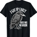 I Got Up Early There was No Worm Funny Grumpy Crow Humor T-Shirt