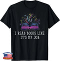 Librarian Book Library Lover I Read Books Like It's My Job T-Shirt
