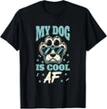 My Dog Is Cool AF - Funny Dog Puppy Lover Dog Dad Mom Owner Gift Unisex T-Shirt