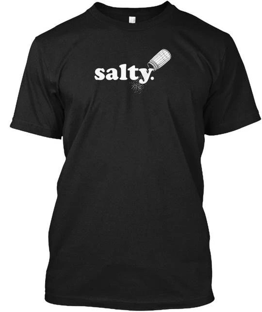 Salty Ironic Sarcastic Cool Funny T-Shirt Made in the USA Size S to 5XL