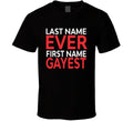 Last Name Ever First Name Gayest Funny T Shirt