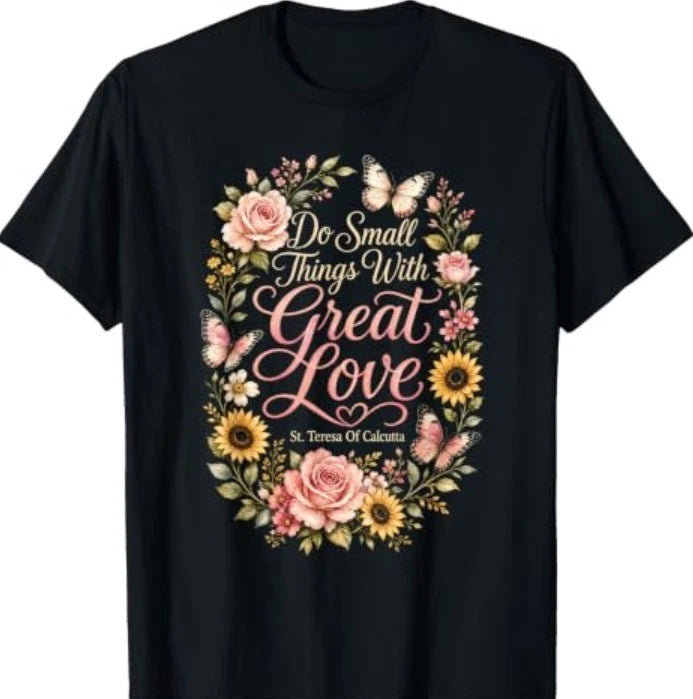 Faith Floral Catholic Do Small Things with Great Love T-Shirt