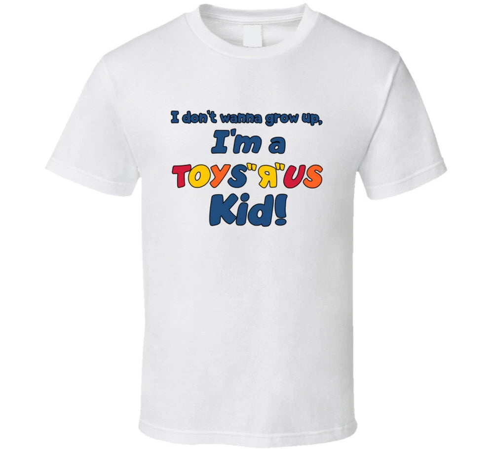 I Don't Wanna Grow Up Toys R Us Kid Most Memorable Ad Slogan T Shirt
