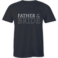 Father Of The Bride T-Shirt Fun Wedding Bridal Bachelorette Bachelor Party Tees