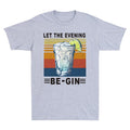Short Tee Let T-shirt The Men's Be-Gin sleeve Wine Evening Funny Vintage