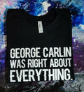 George Carlin was Right About Everything | Adult Unisex T-Shirt in Black