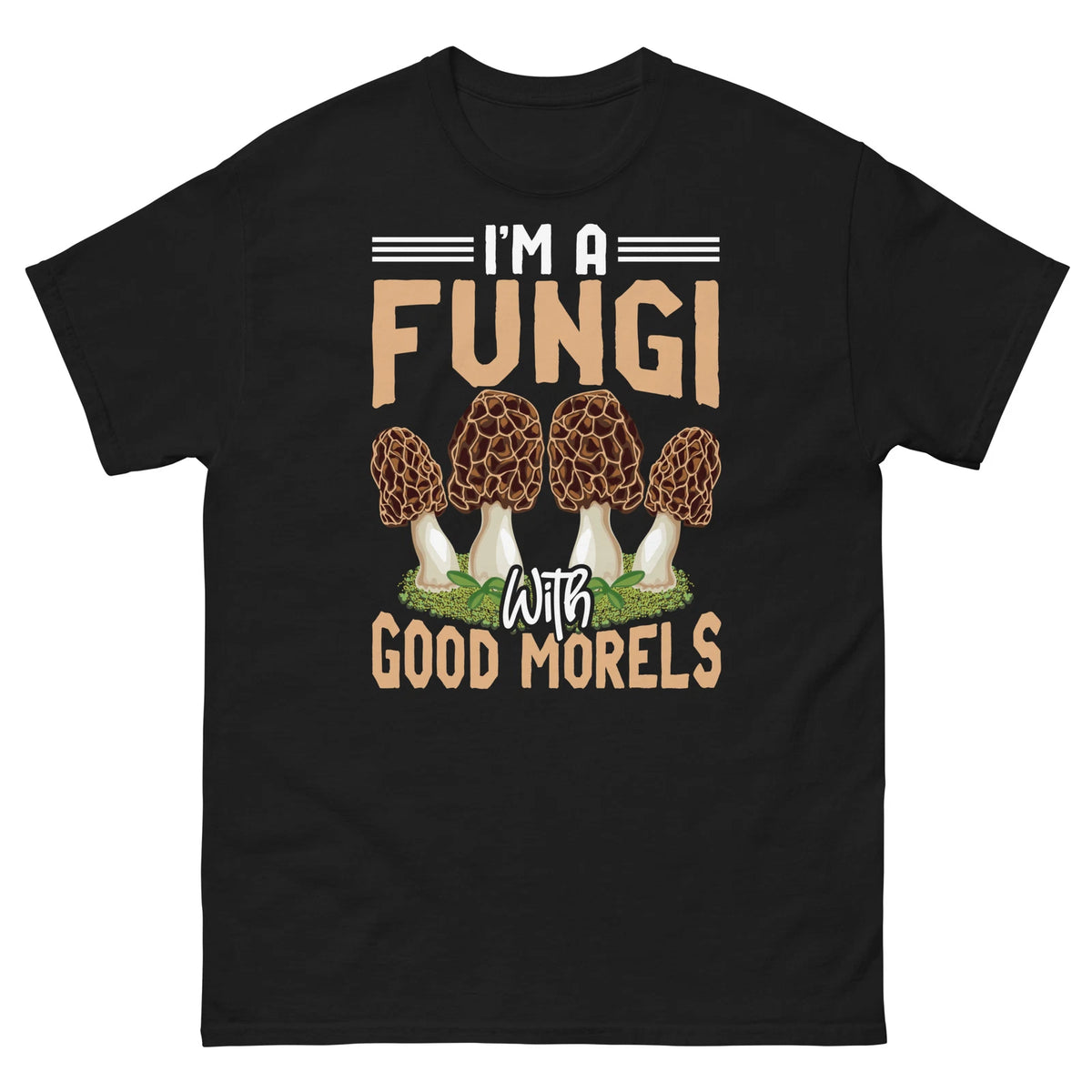 I’m a Fungi With Good Morels Mushrooms Mycology Foraging Unisex Classic Tee