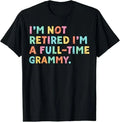 I'm Not Retired I'm A Full-Time Grammy Retirement Grandma T-Shirt Size S-5XL Image 1 of 4