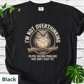 Im Not Overthinking Funny Owl T-Shirt Overthinker Anxiety Humor Tee Gift