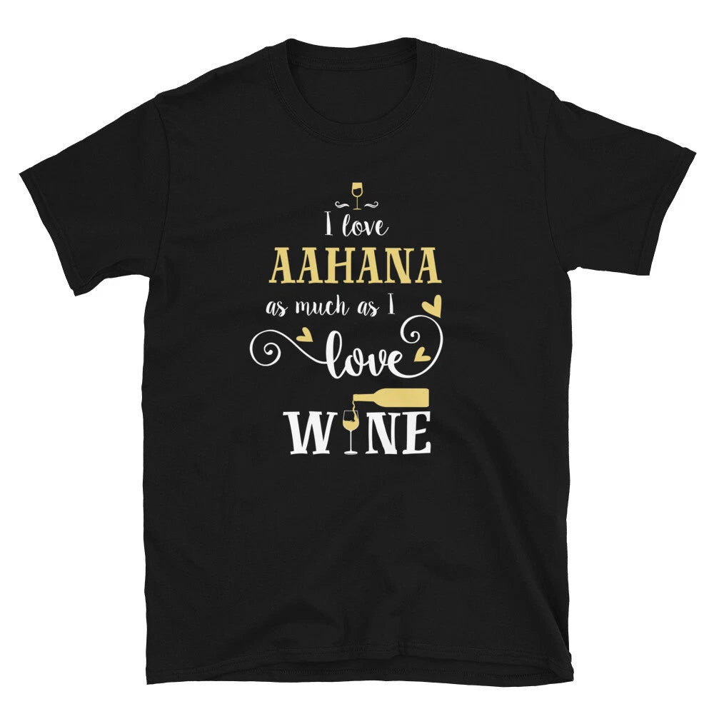 Fun I Love Aahana As Much As I Love Wine Unisex T-Shirt
