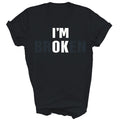 Im Broken Invisible Illness Mental Health Self Love Unisex Shirt Gift