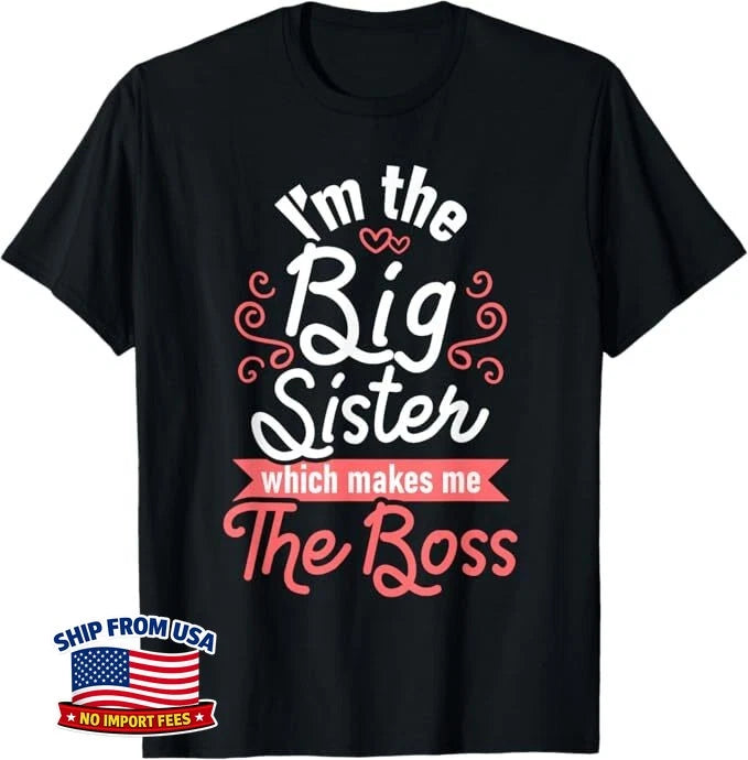 I'm The Big Sister Boss Kids Adults Big Sisters Sibling Unisex T-Shirt
