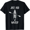 I Just Want a Kayak Add Water Funny Kayaker Kayaking Unisex T-Shirt
