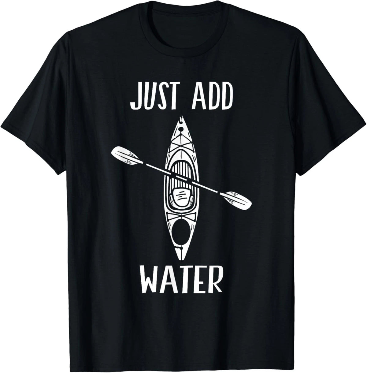 I Just Want a Kayak Add Water Funny Kayaker Kayaking Unisex T-Shirt