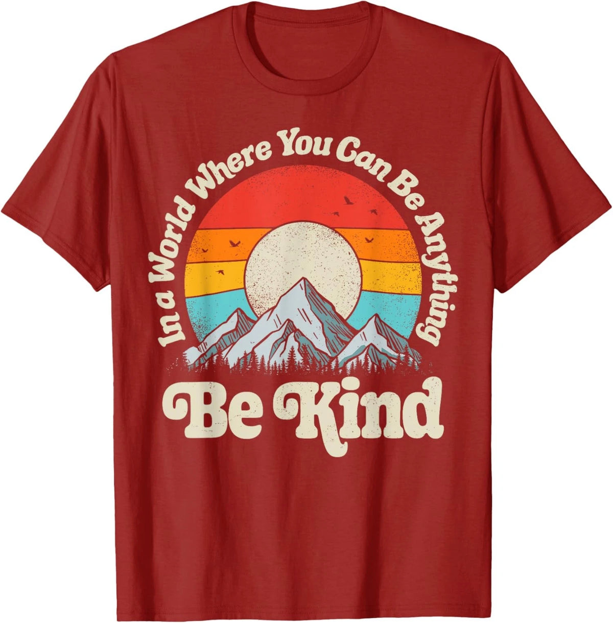 Be Kind In A World Where You Can Be Anything Kindness Unisex T-Shirt