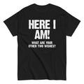 Here I Am Tee Sarcastic Humorous Novelty Graphic Funny T-Shirt for Men