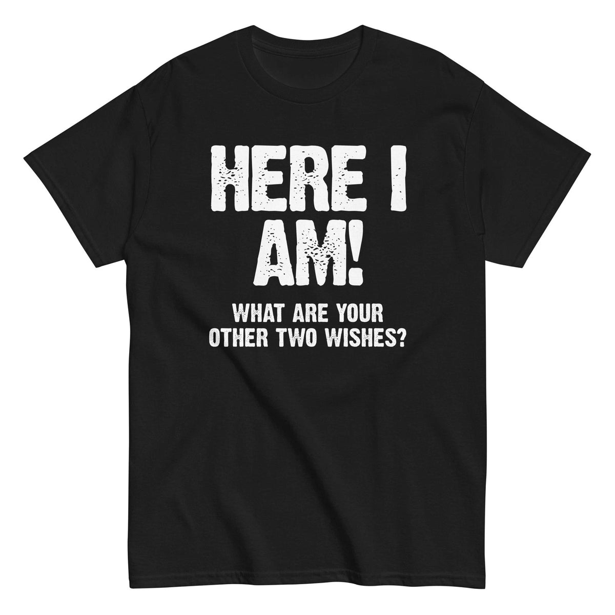 Here I Am Tee Sarcastic Humorous Novelty Graphic Funny T-Shirt for Men