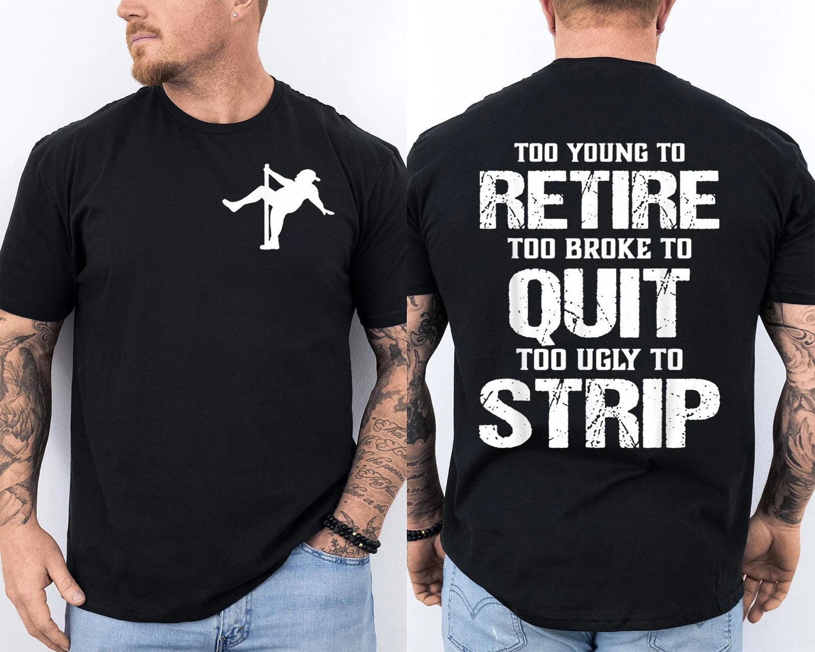 Too Young to Retire Too Broke to Quit Too Ugly to Strip Front & Back T-Shirt