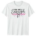 You Are Enough Womens T-Shirt Self Care Mental Health Gift For Her