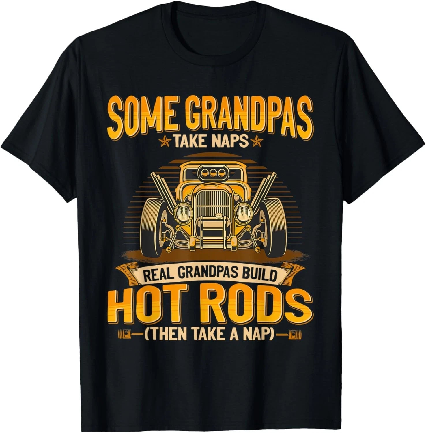 Some Grandpas Take Naps Real Grandpas Build Hot Rods Gift Unisex T-Shirt