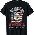 I May Be Old But I Got to See America Funny Saying T-Shirt