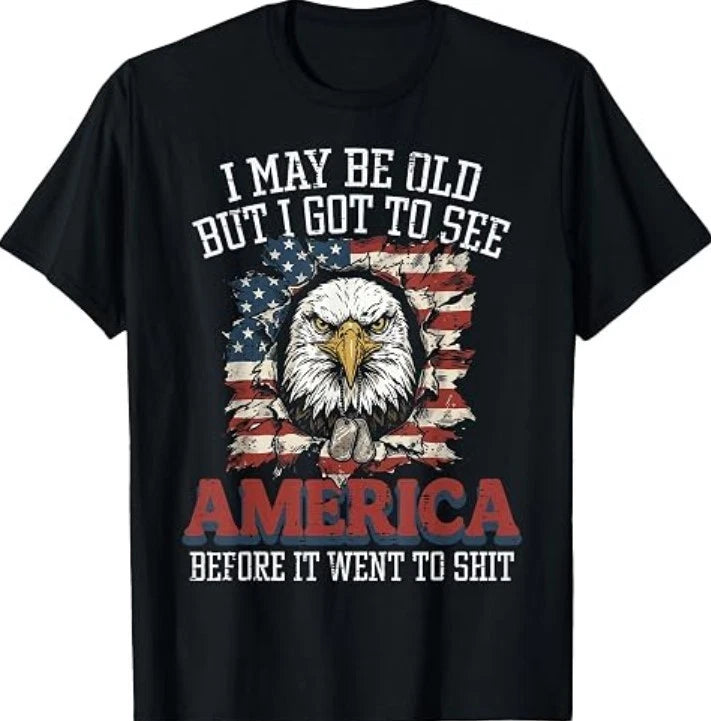 I May Be Old But I Got to See America Funny Saying T-Shirt