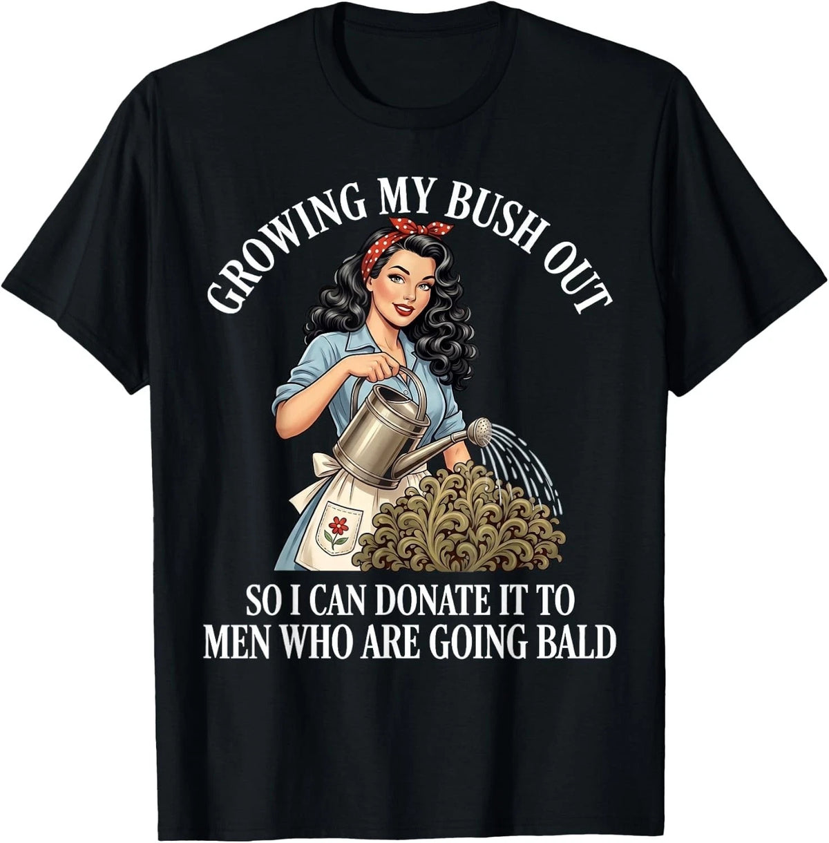 Inappropriate Funny Growing My Bush Out - Embarrassing Women  unisex T-Shirt Image 1 of 2