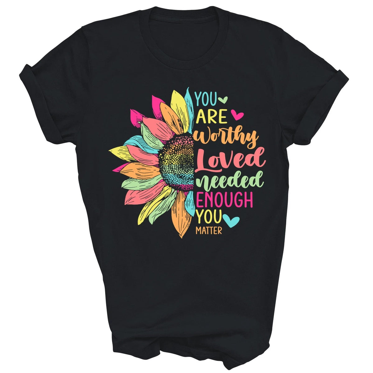 You Are Worthy Loved Needed Enough You Matter Flower Shirt