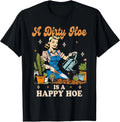 Gardener Plant Lady Gardening A Dirty Hoe is A Happy Hoe T-Shirt Image 1 of 3