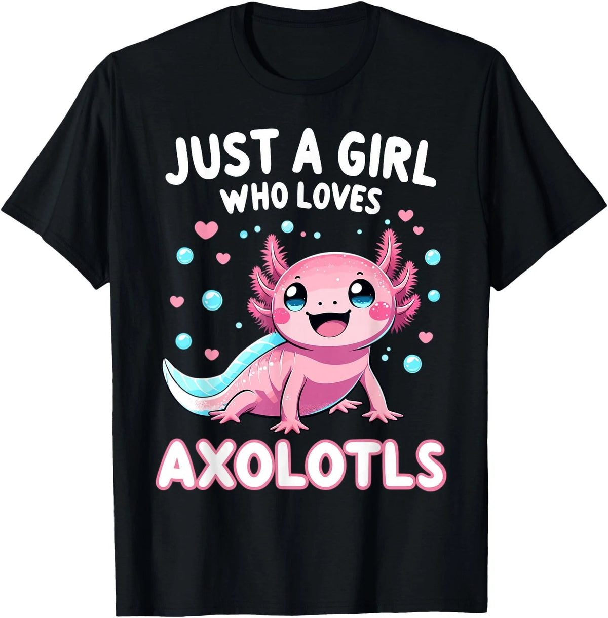 Axolotl Kawaii Just A Girl Who Loves Axolotls Men Boy Girl T-Shirt , Unisex Tee