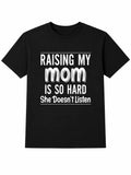 Mom Quote T-Shirt, Raising My Mom Is So Hard She Doesn’t Listen Shirt