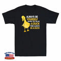 Always Be Yourself Unless You Can Be A Duck Then Always Be A Duck Men's T-Shirt