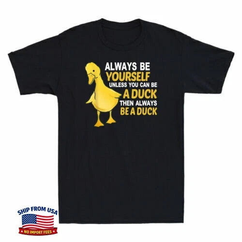 Always Be Yourself Unless You Can Be A Duck Then Always Be A Duck Men's T-Shirt