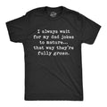 Mens I Wait for My Dad Jokes to Mature That Way They're Fully Groan T Shirt