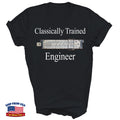 Classically Trained Engineer Unisex Shirt Gift