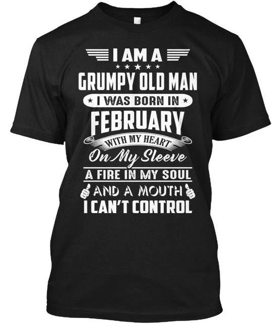 I Am A Grumpy Old Man Born In February Was With My T-Shirt Made in USA S to 5XL
