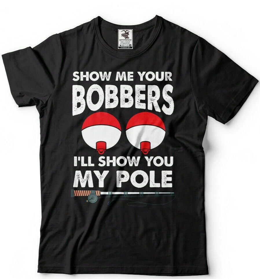Men's Fishing T-shirt Funny Fishing Shirt Show Me Your Bobbers Humor Fishing Tee