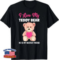 I Love My Teddy Bear Best Friend Girl Teddy Bears Girls Unisex T-Shirt