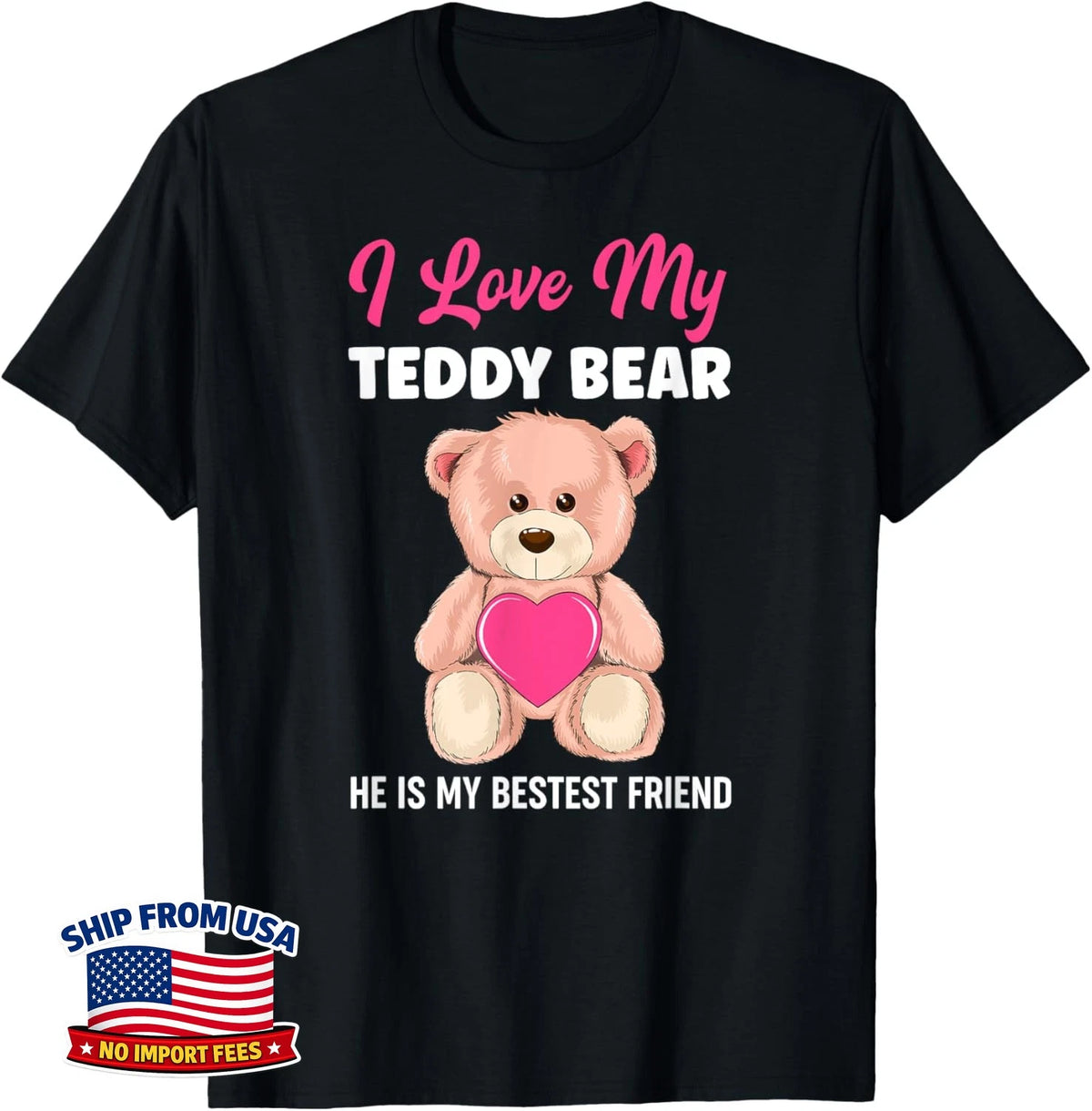 I Love My Teddy Bear Best Friend Girl Teddy Bears Girls Unisex T-Shirt