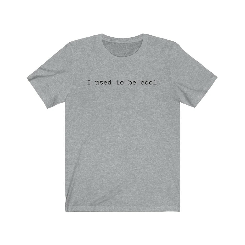 I used to be cool tee, funny tee shirt