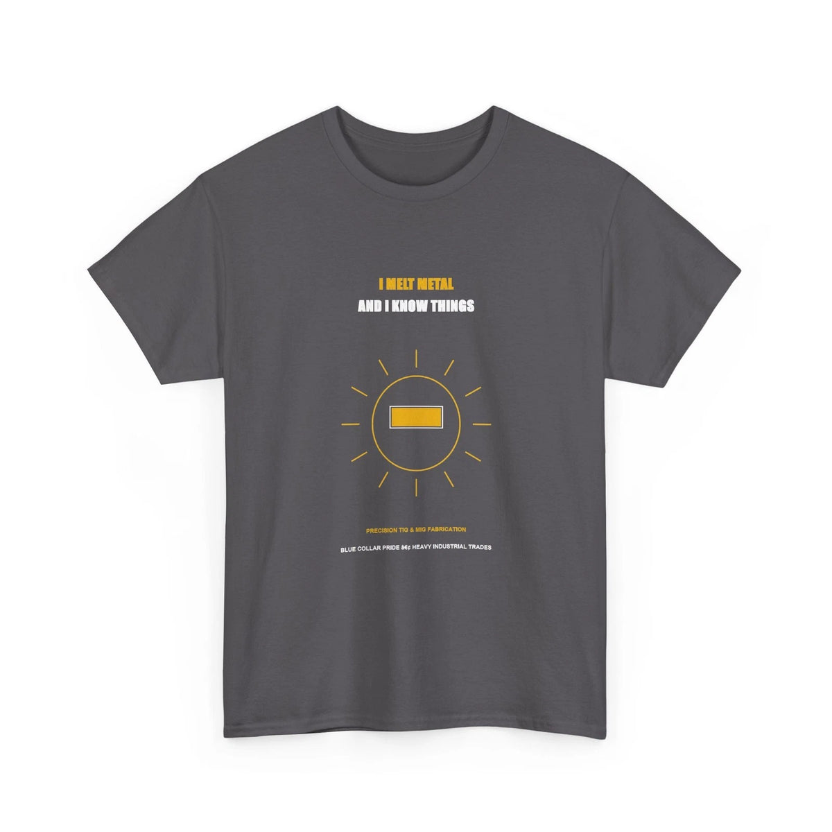 I Melt Metal Welder T-Shirt