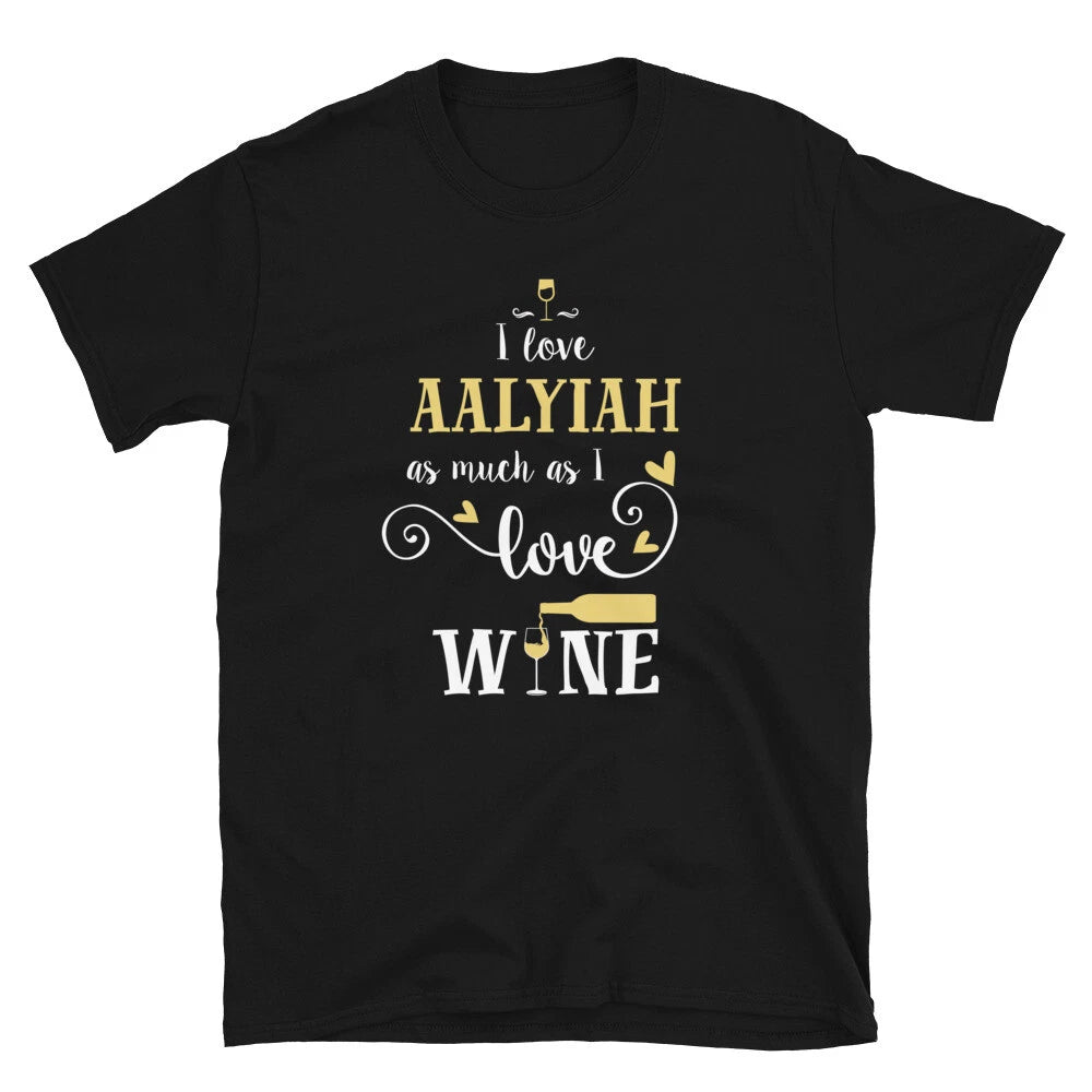 Fun I Love Aalyiah As Much As I Love Wine Unisex T-Shirt