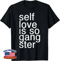 Self Love Is So Gangster Funny Saying Unisex T-Shirt