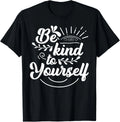 Self Love Care Be Kind To Yourself T-Shirt